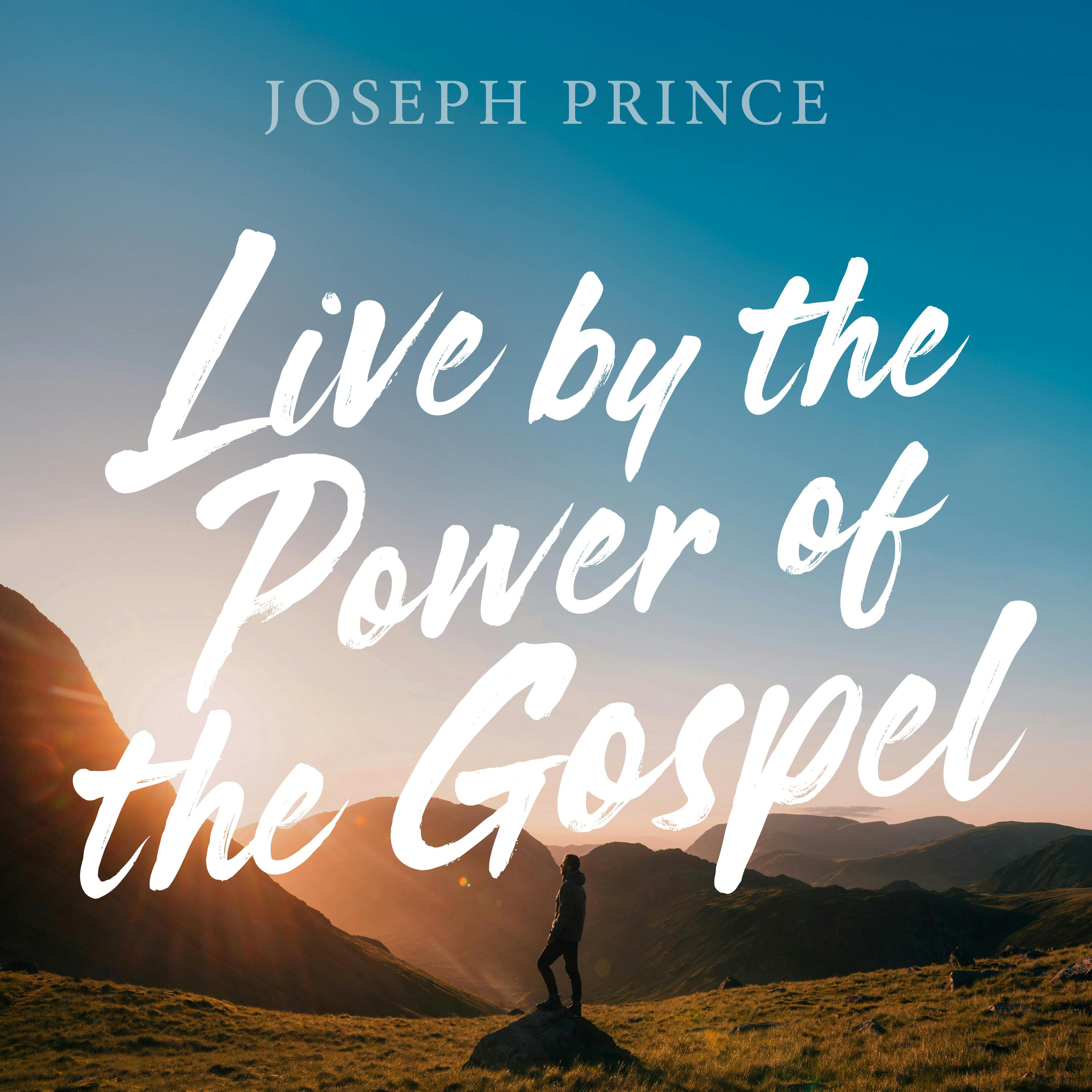 Live By The Power Of The Gospel