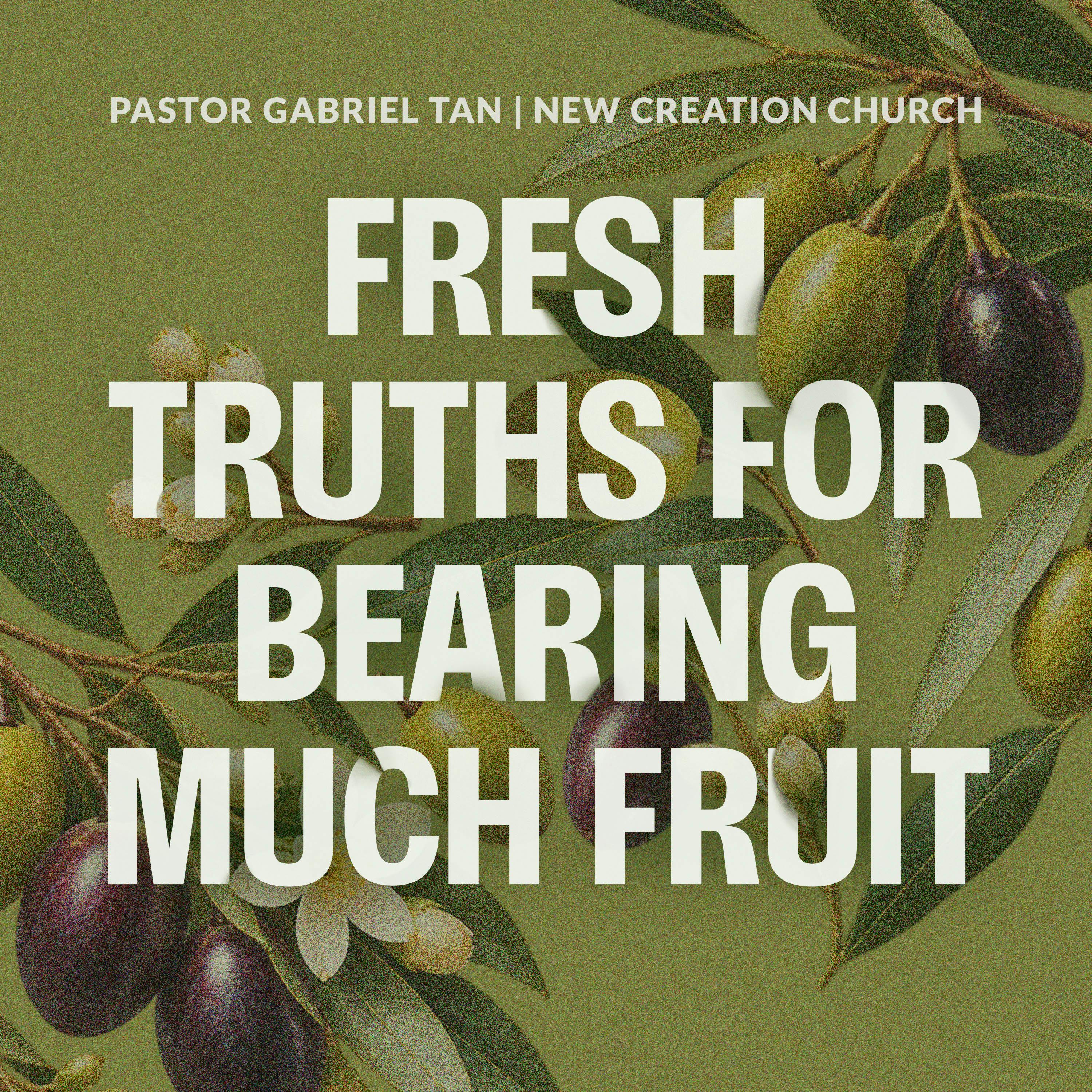 Fresh Truths For Bearing Much Fruit