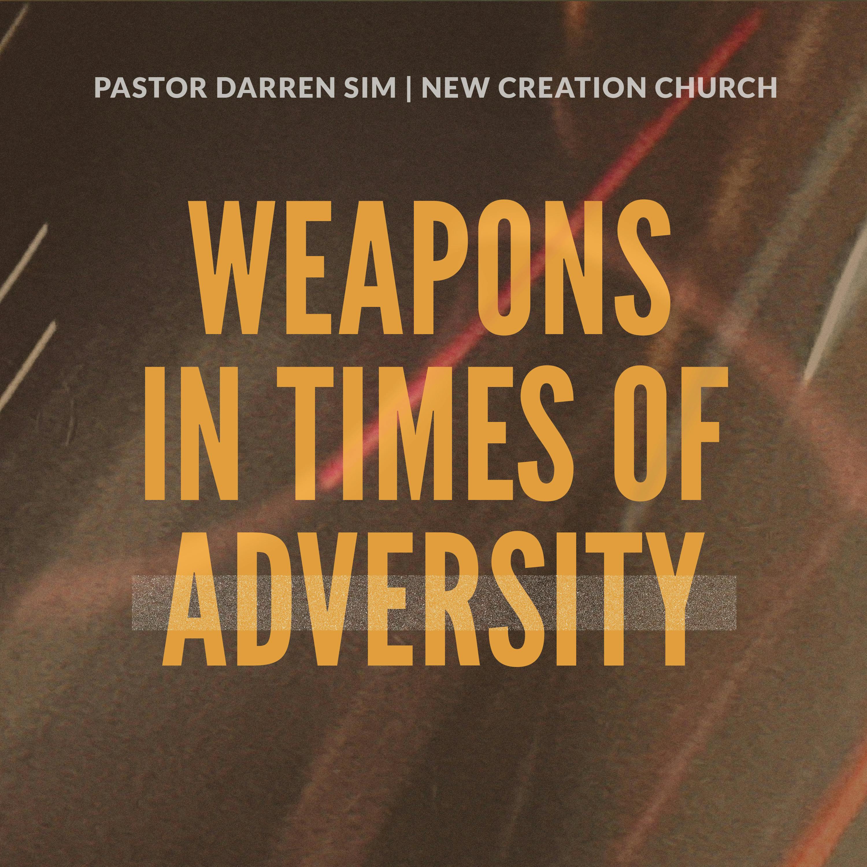 Weapons In Times Of Adversity