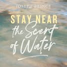 Stay Near The Scent Of Water