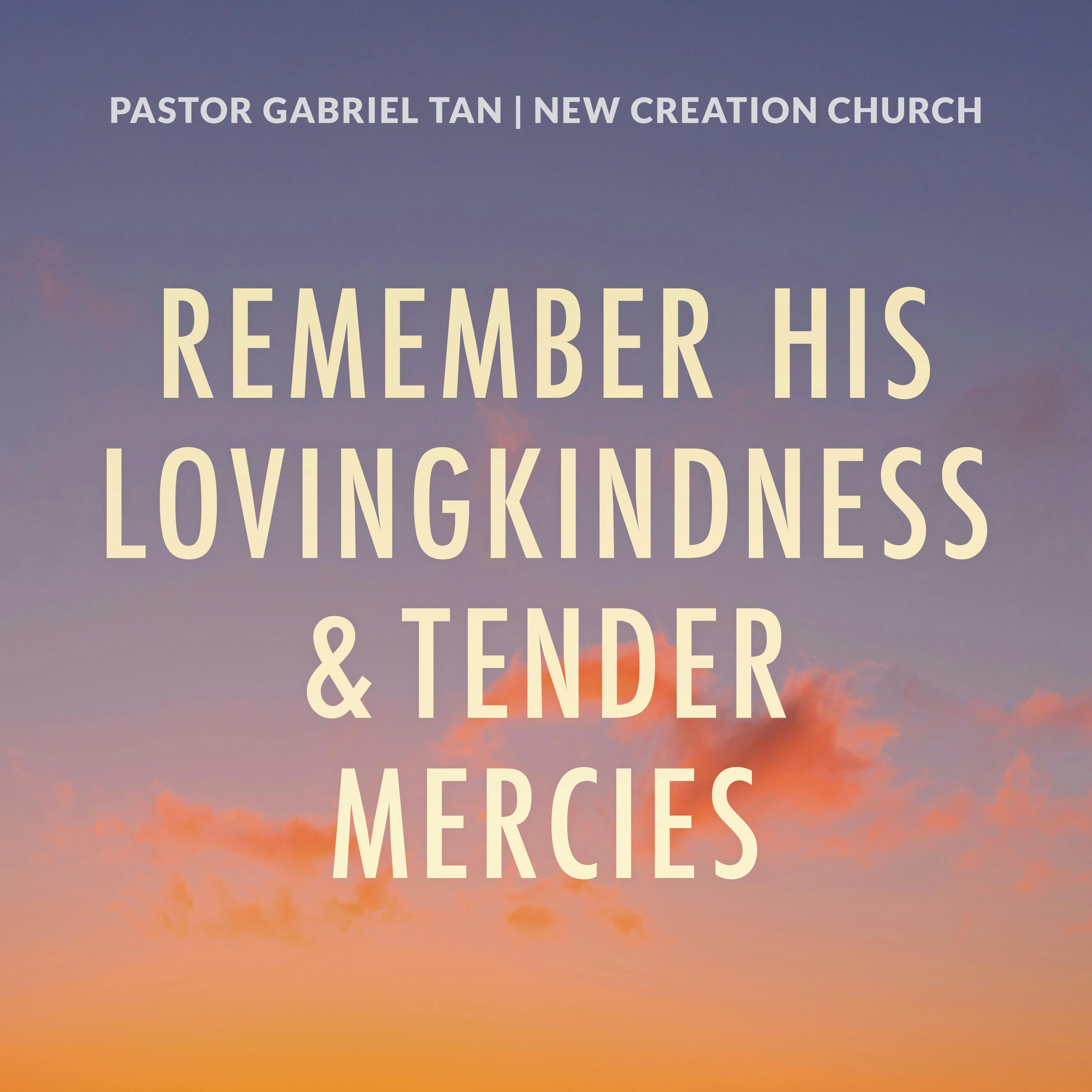 Remember His Lovingkindness And Tender Mercies