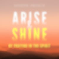 Arise And Shine By Praying In The Spirit