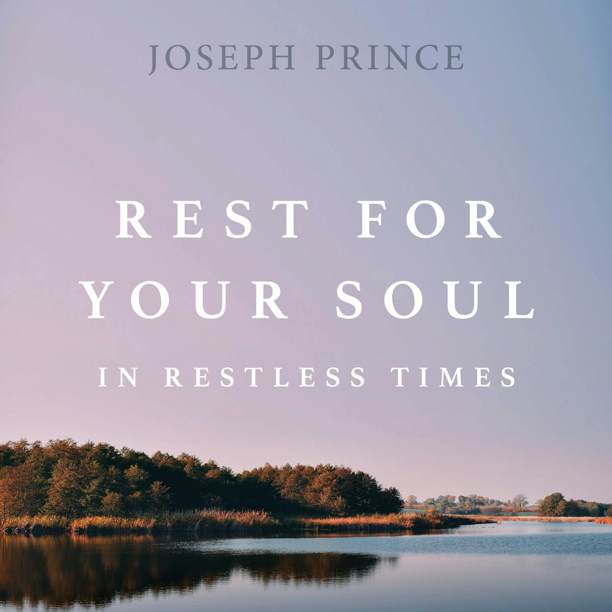 Rest for Your Soul in Restless Times | Official Joseph Prince Sermon ...