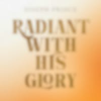 Radiant With His Glory