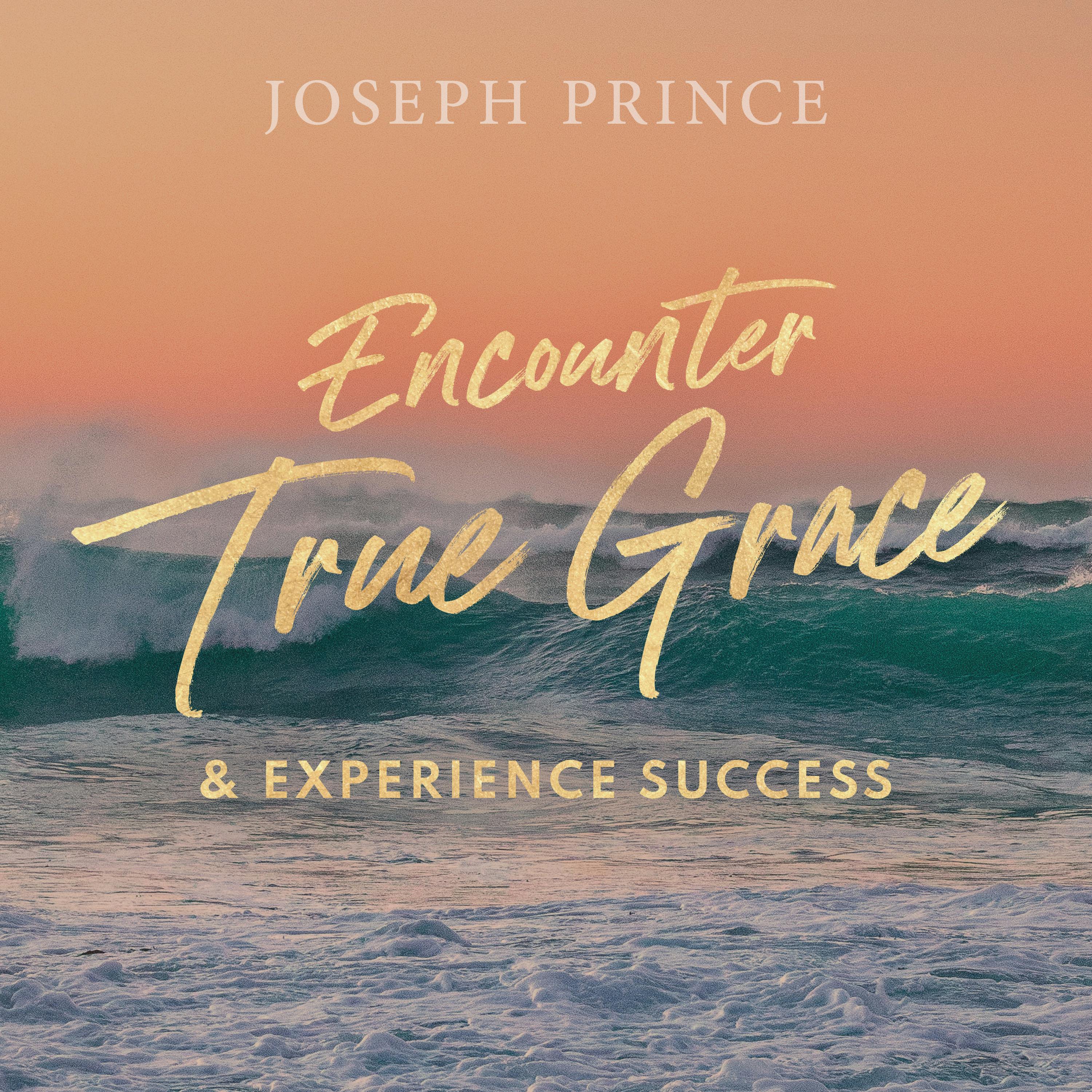 Encounter True Grace And Experience Success
