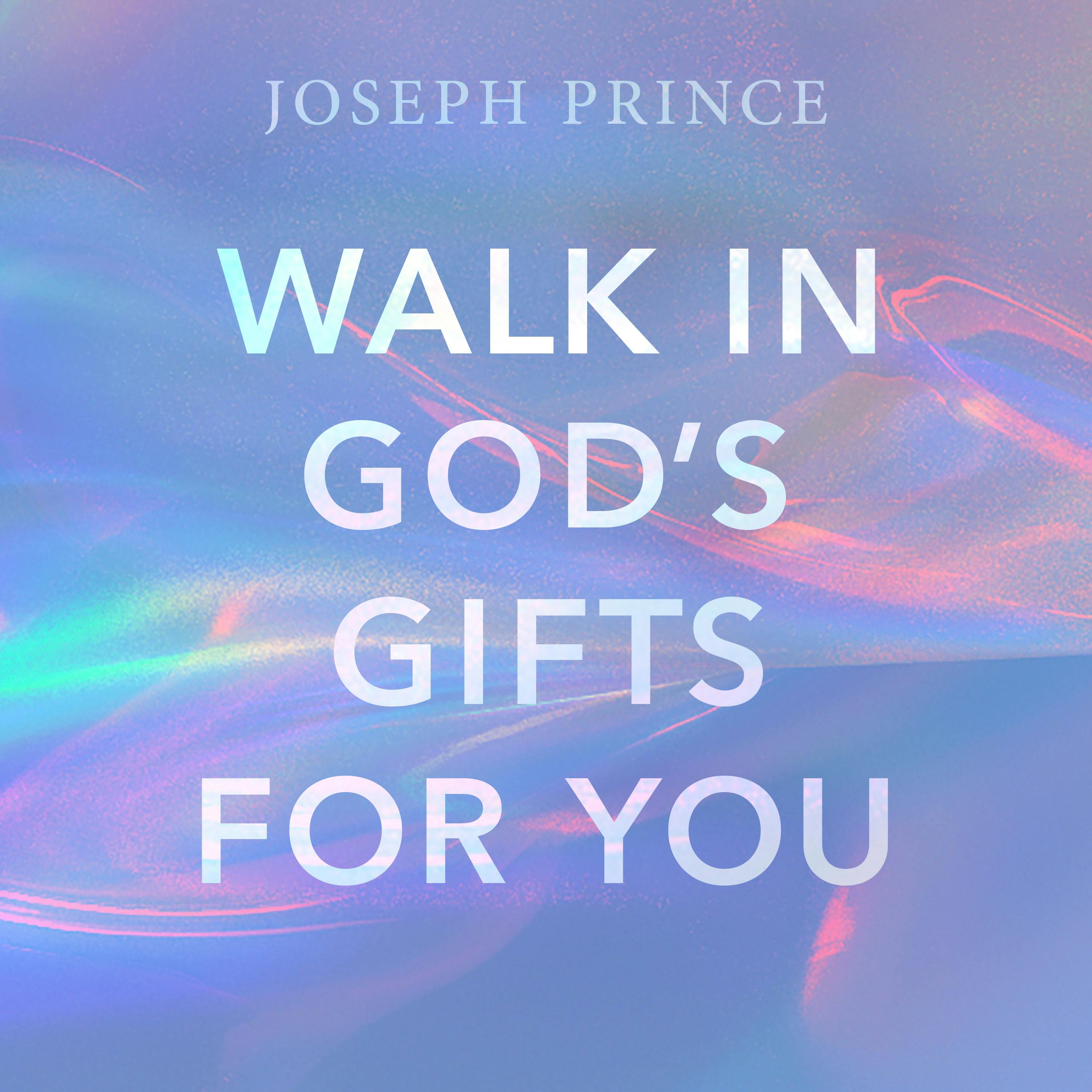Walk In God’s Gifts For You