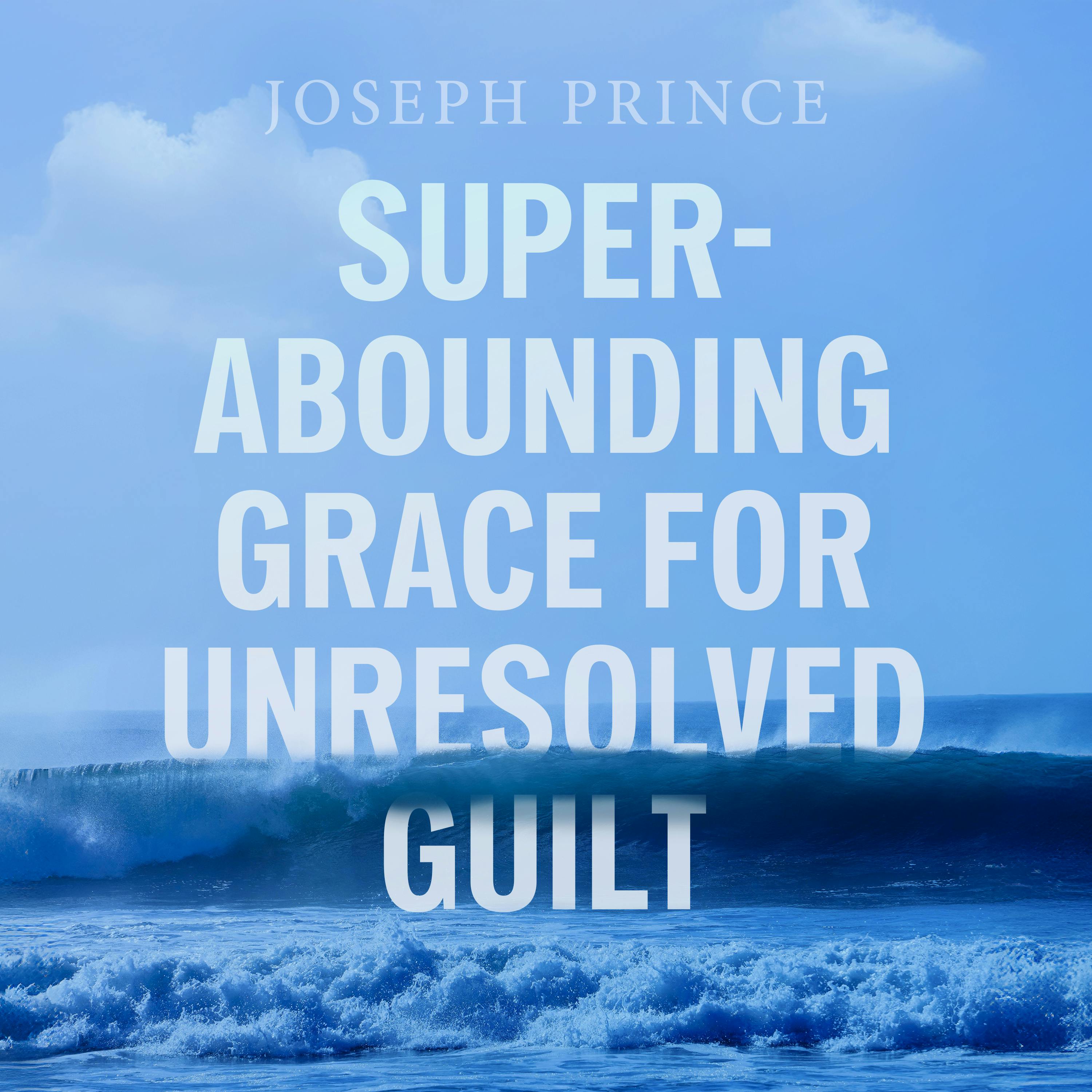 Superabounding Grace for Unresolved Guilt