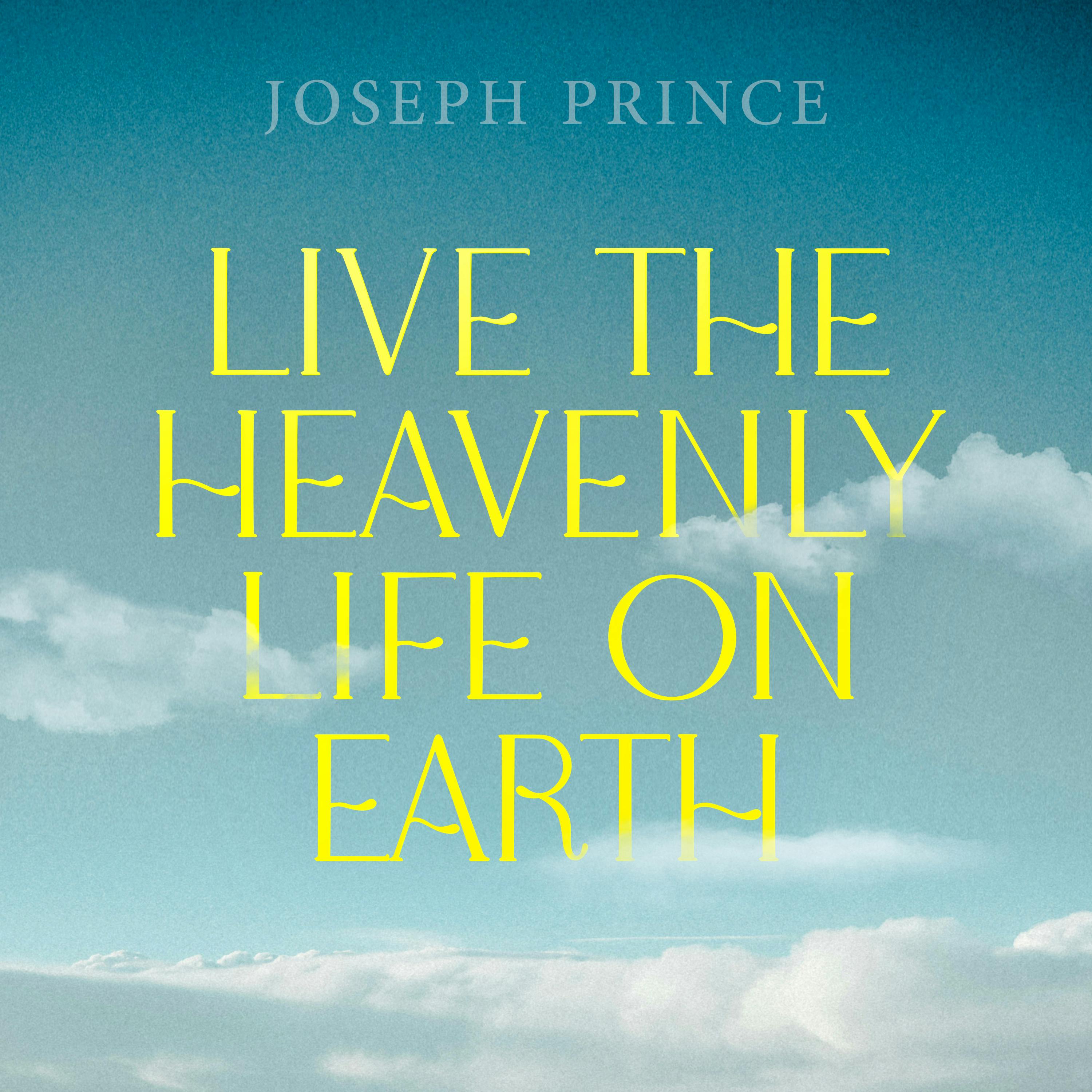 Live The Heavenly Life On Earth