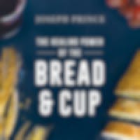 The Healing Power Of The Bread & Cup