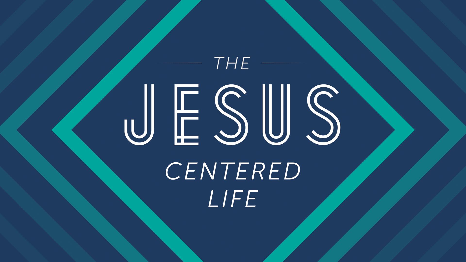 The Jesus-Centered Life