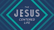 The Jesus-Centered Life