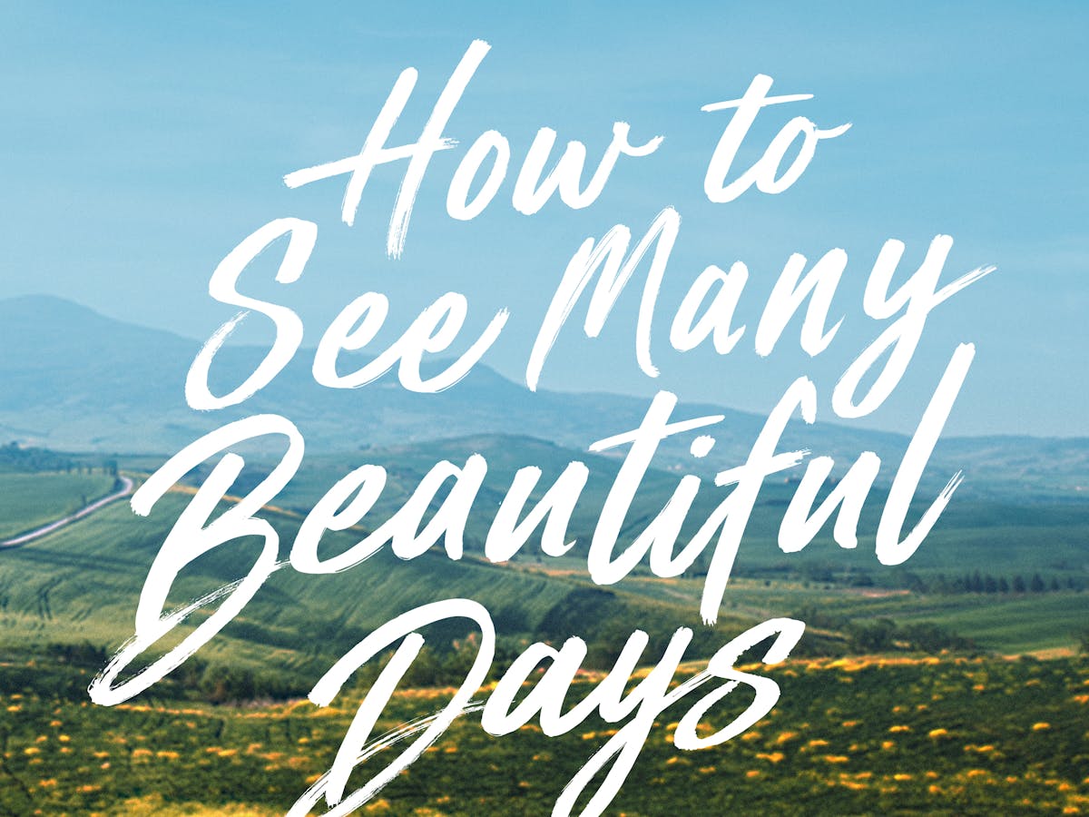 How To See Many Beautiful Days Official Joseph Prince Sermon Notes Josephprince Com How To See Many Beautiful Days Official Joseph Prince Sermon Notes Josephprince Com