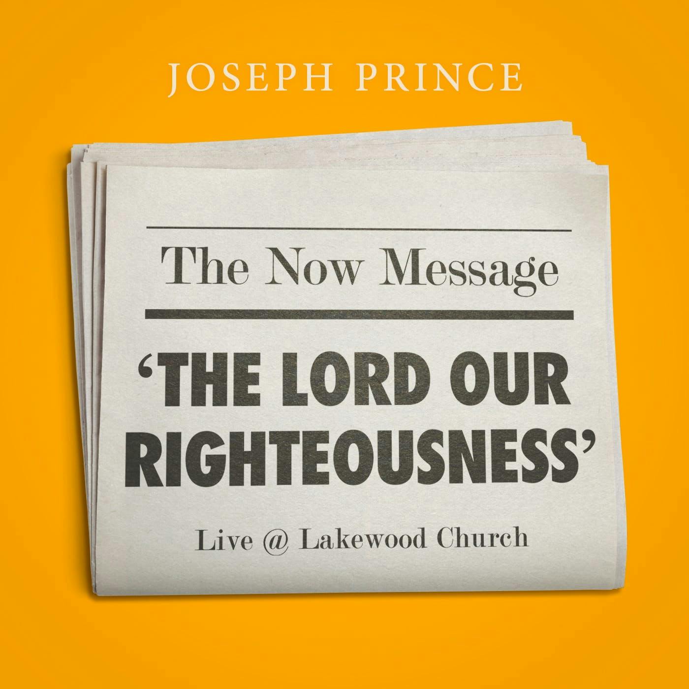 The Now Message—'The Lord Our Righteousness' (Live @ Lakewood Church)