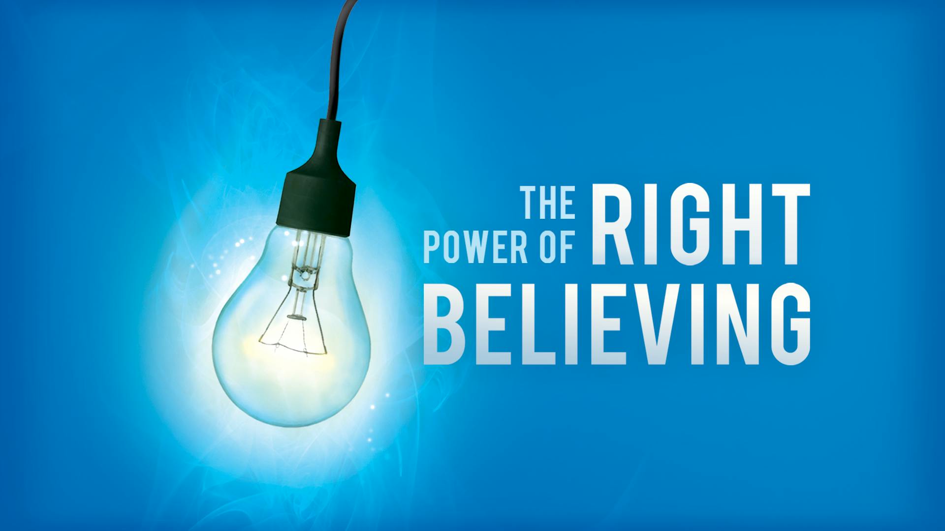 The Power Of Right Believing