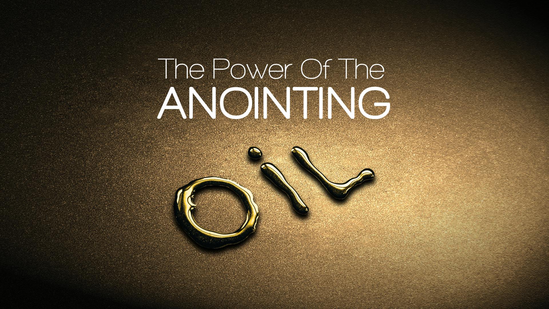 The Power Of The Anointing Oil