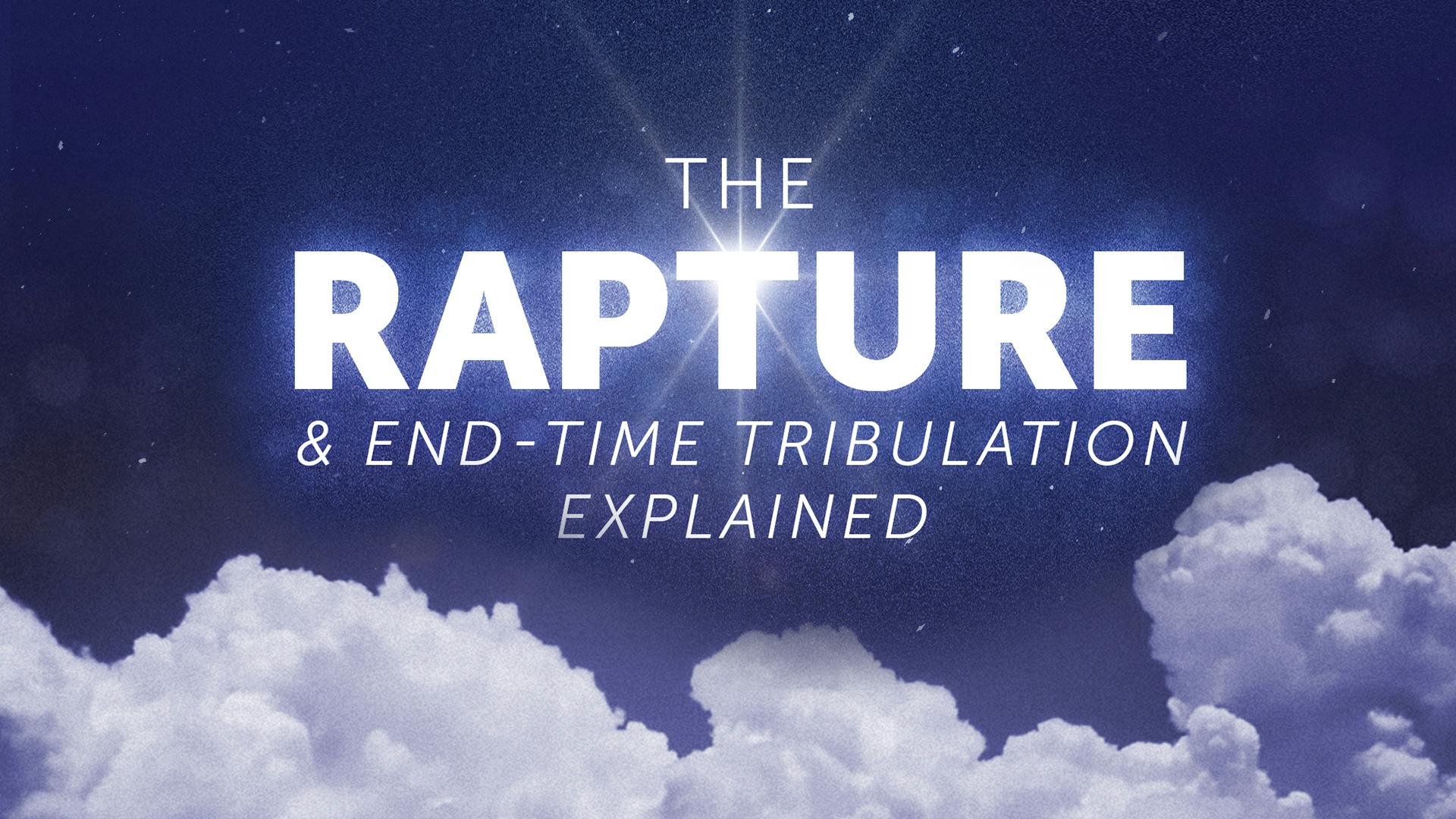 The Rapture And End-Time Tribulation Explained