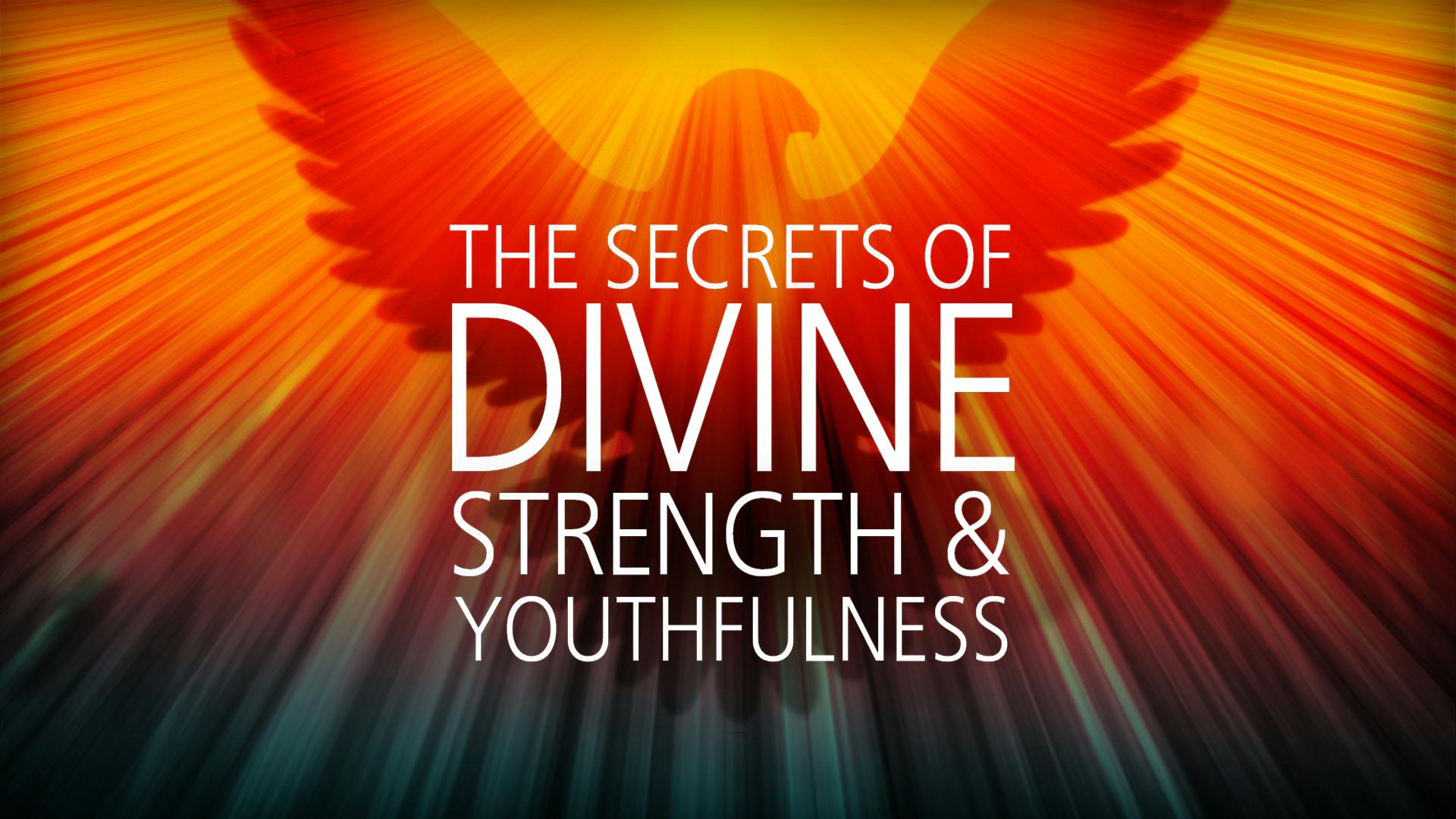 The Secrets of Divine Strength And Youthfulness