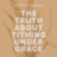 The Truth About Tithing Under Grace