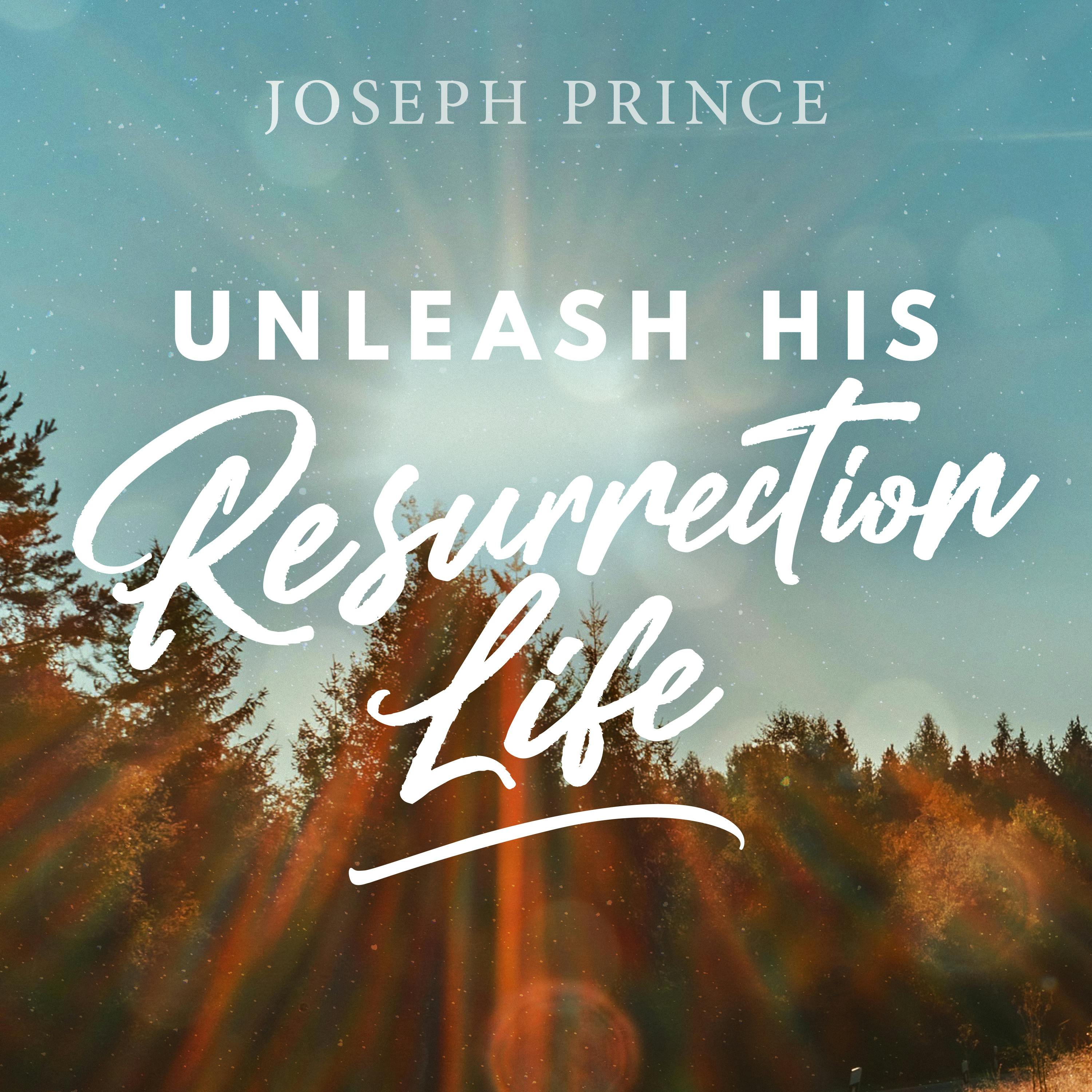 Unleash His Resurrection Life