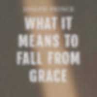 What It Means To Fall From Grace