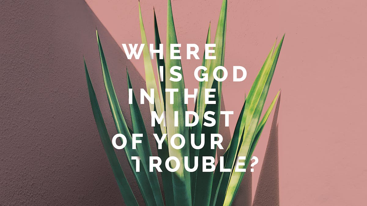 where-is-god-in-the-midst-of-your-trouble-sermon-series