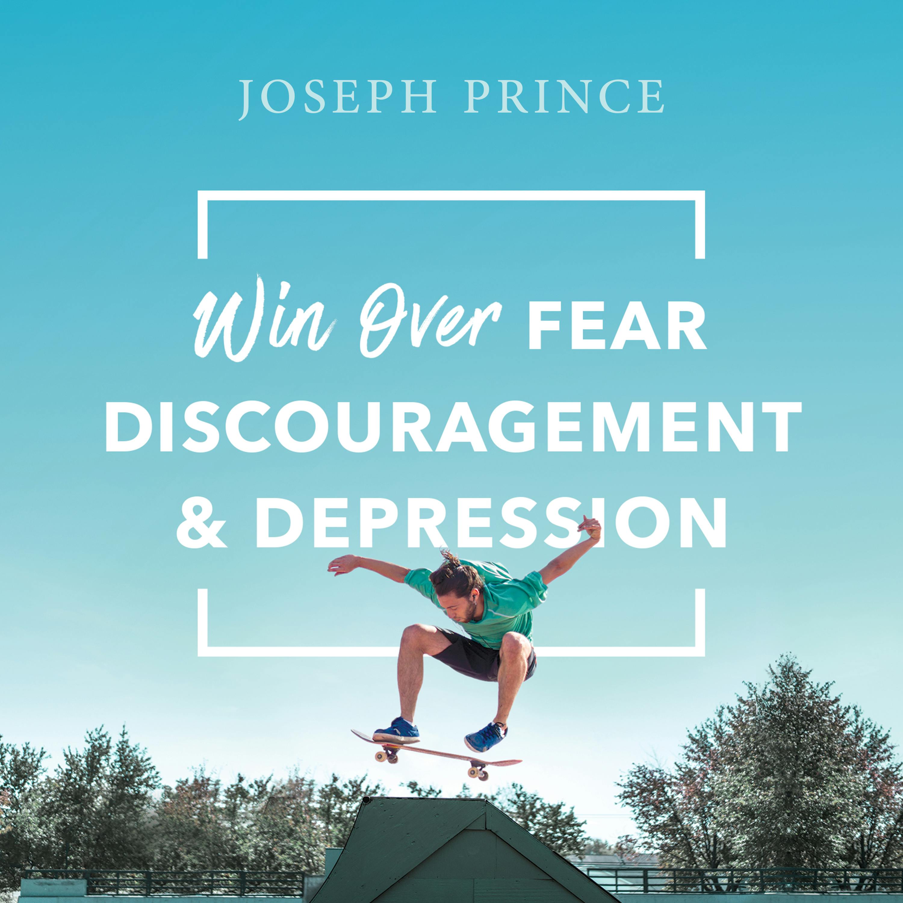 Win Over Fear, Discouragement And Depression