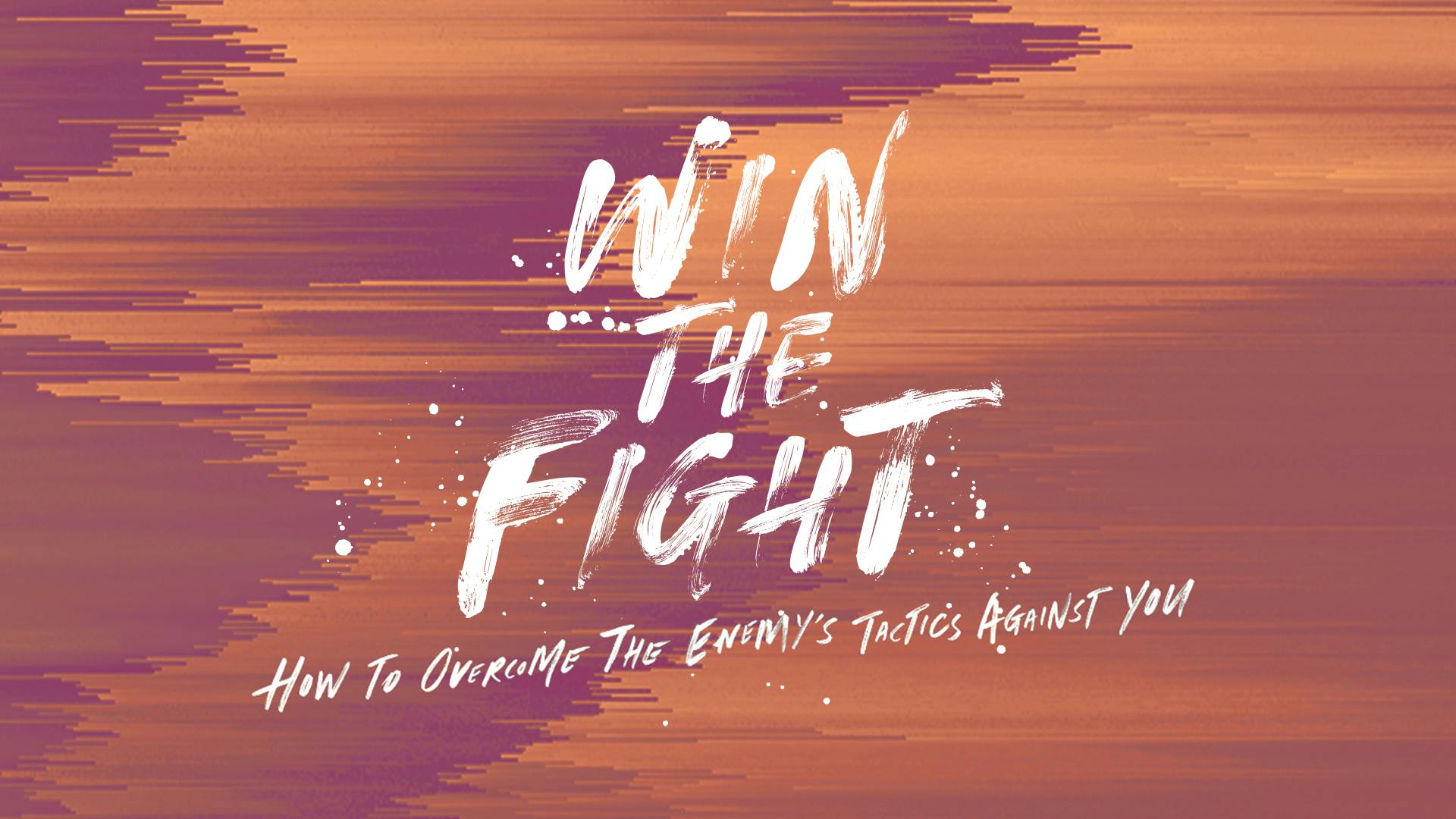 Win The Fight!—How To Overcome The Enemy’s Tactics Against You
