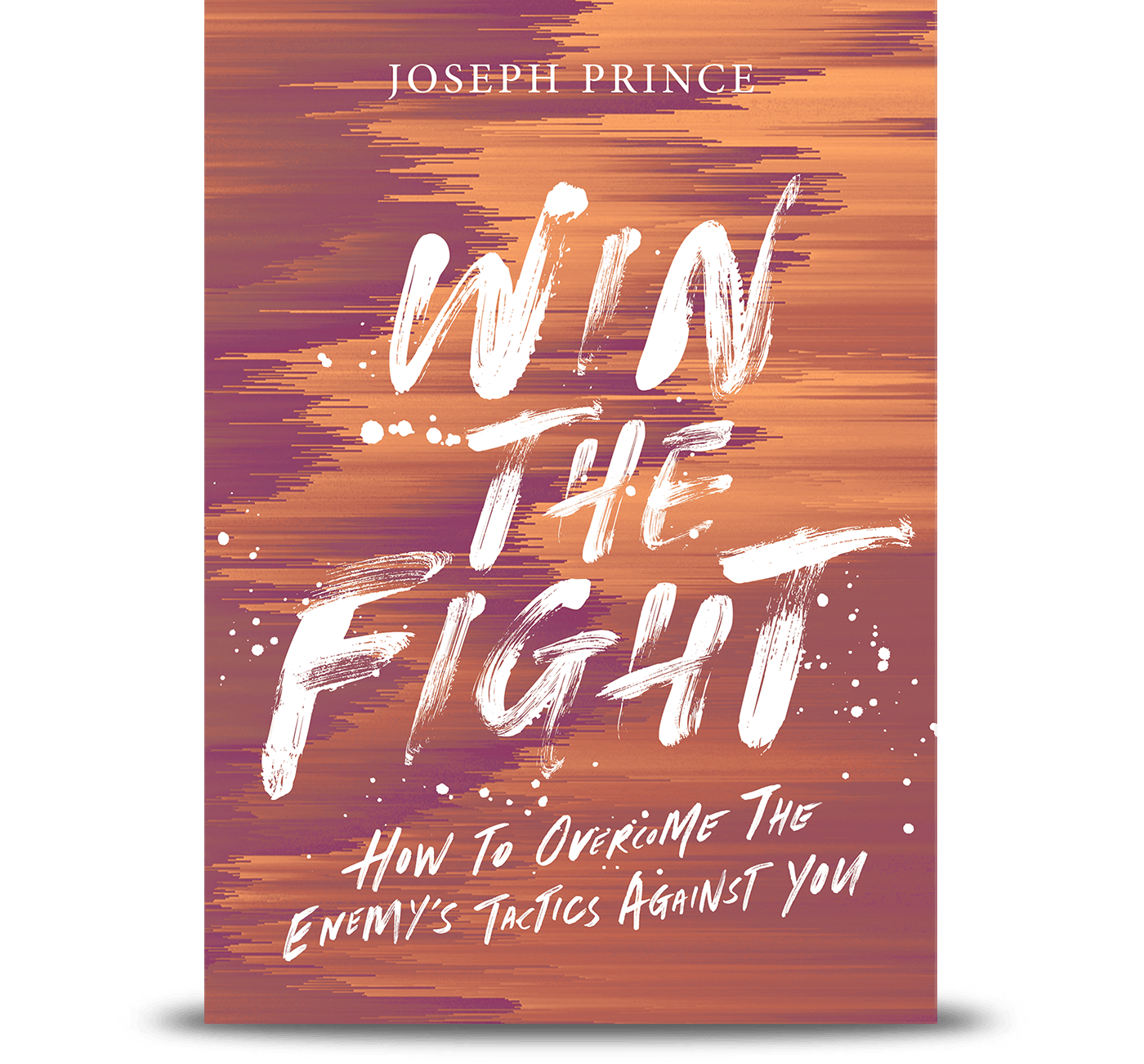 Win The Fight!—How To Overcome The Enemy’s Tactics Against You