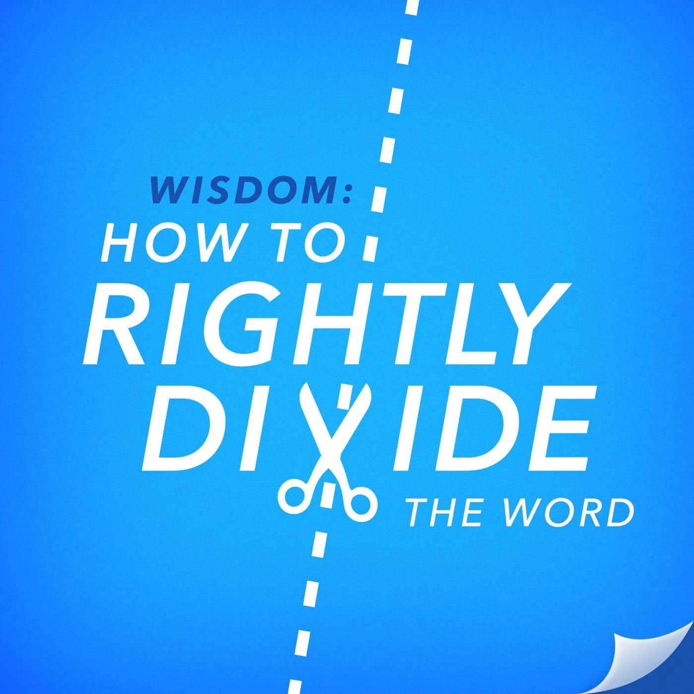 Wisdom—How To Rightly Divide The Word