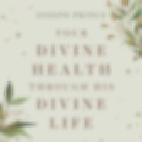 Your Divine Health Through His Divine Life
