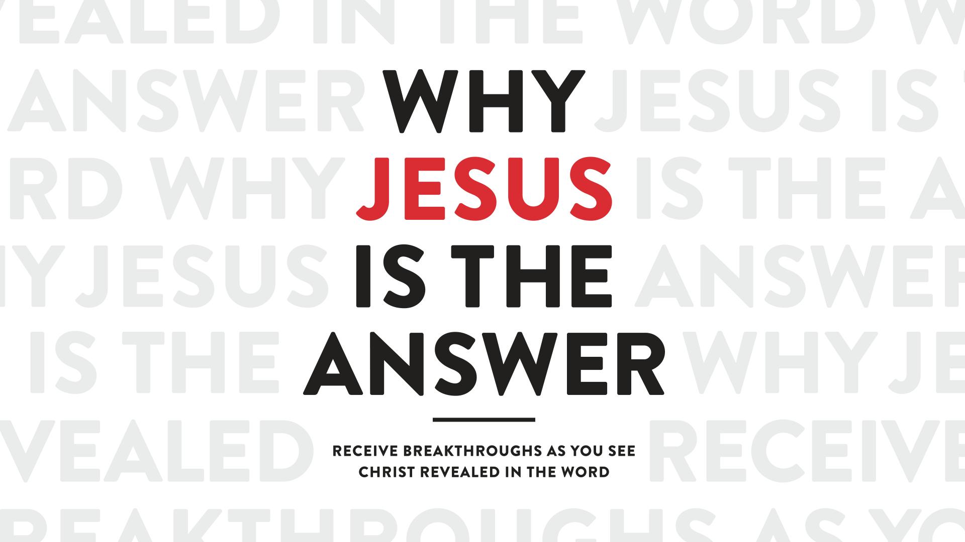 Why Jesus Is The Answer—Receive Breakthroughs As You See Christ Revealed In The Word