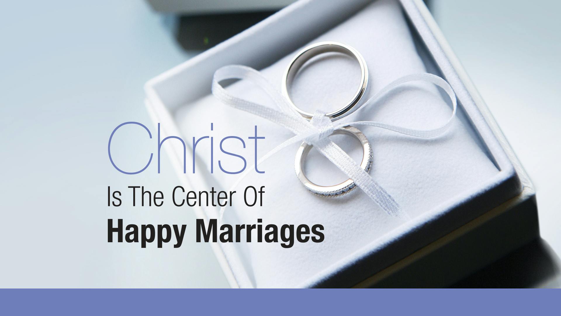 Christ Is The Center Of Happy Marriages