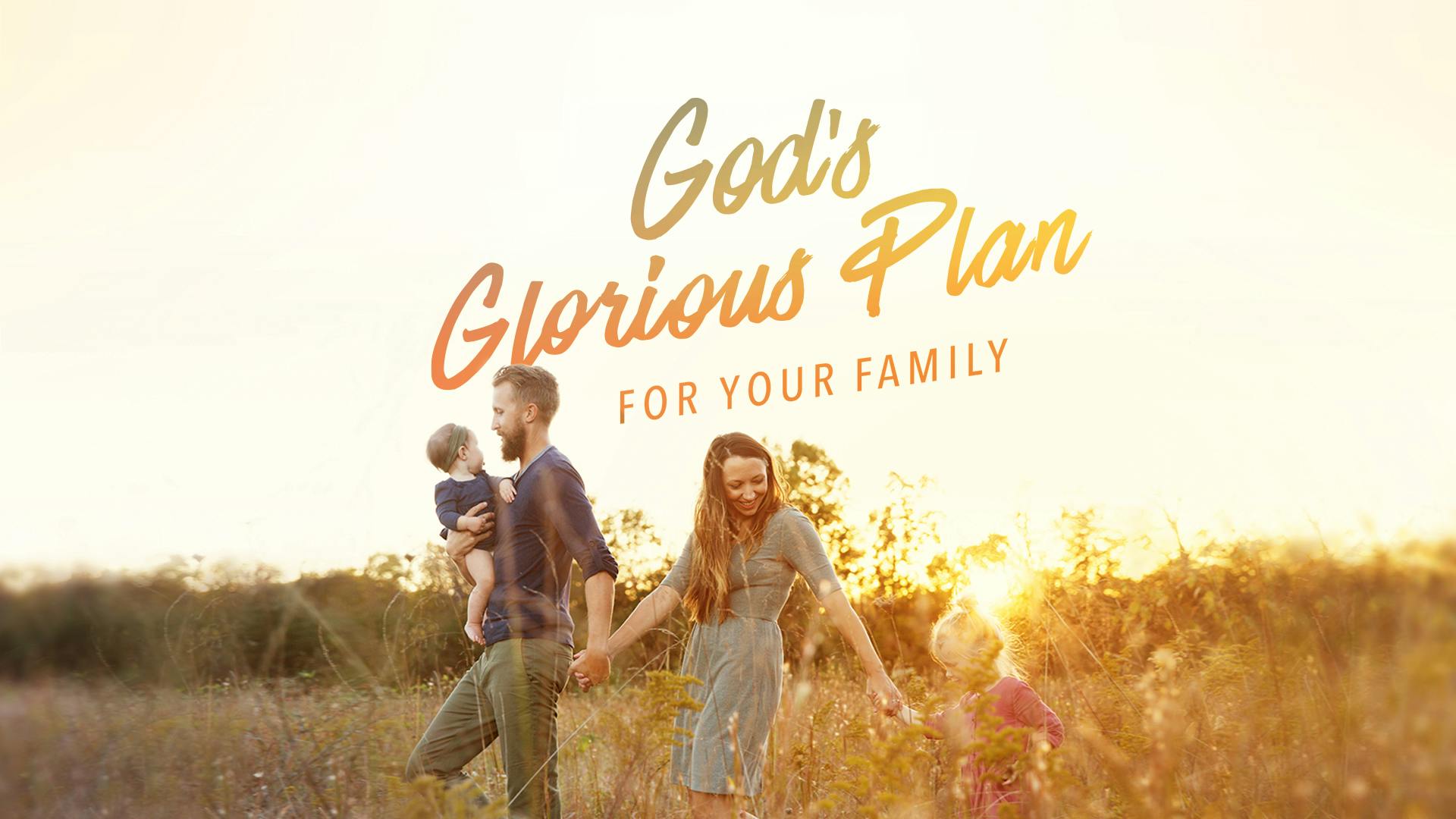 God's Glorious Plan For Your Family